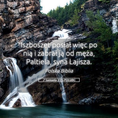 Picture 05 - 2 Samuela 3:15 POLUBG - Iszboszet posłał więc po nią i zabrał ją od - Bible Verse Picture
