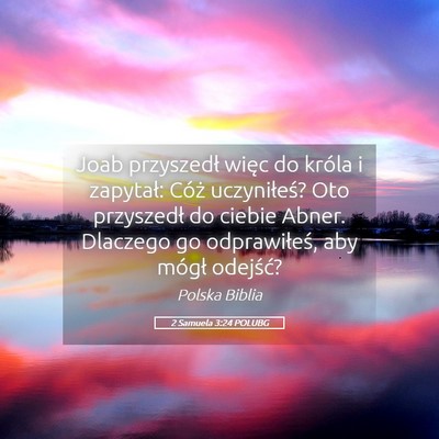 Picture 05 - 2 Samuela 3:24 POLUBG - Joab przyszedł więc do króla i zapytał: Cóż - Bible Verse Picture