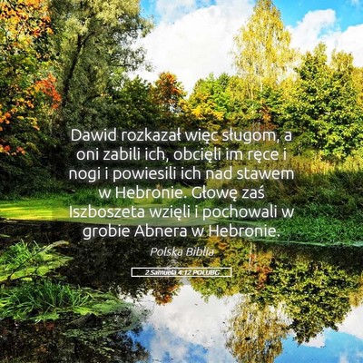 Picture 05 - 2 Samuela 4:12 POLUBG - Dawid rozkazał więc sługom, a oni zabili ich, - Bible Verse Picture