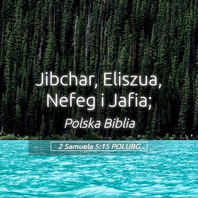 Picture 05 - 2 Samuela 5:15 POLUBG - Jibchar, Eliszua, Nefeg i - Bible Verse Picture
