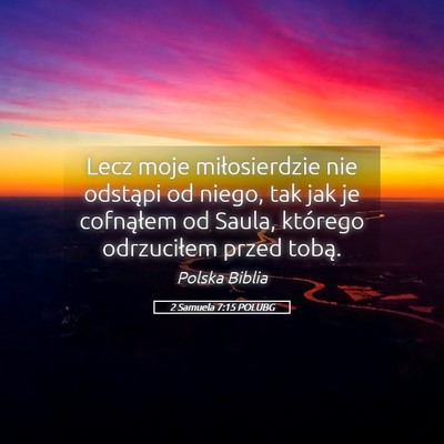 Picture 05 - 2 Samuela 7:15 POLUBG - Lecz moje miłosierdzie nie odstąpi od niego, - Bible Verse Picture