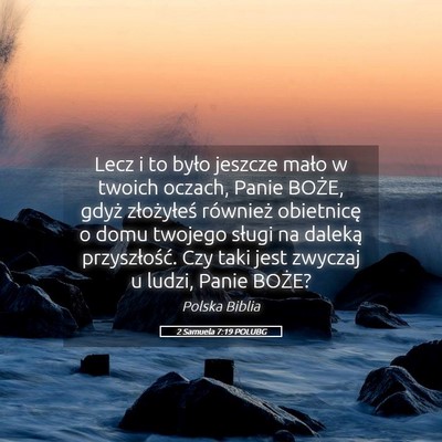 Picture 05 - 2 Samuela 7:19 POLUBG - Lecz i to było jeszcze mało w twoich oczach, - Bible Verse Picture