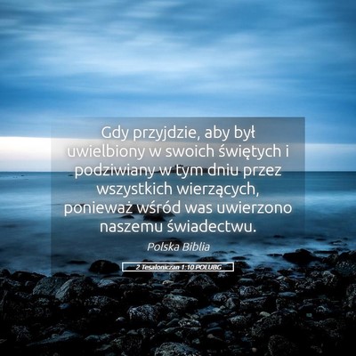 Picture 05 - 2 Tesaloniczan 1:10 POLUBG - Gdy przyjdzie, aby był uwielbiony w swoich - Bible Verse Picture