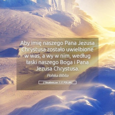 Picture 05 - 2 Tesaloniczan 1:12 POLUBG - Aby imię naszego Pana Jezusa Chrystusa zostało - Bible Verse Picture