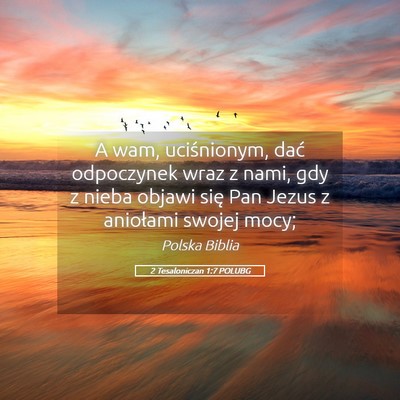 Picture 05 - 2 Tesaloniczan 1:7 POLUBG - A wam, uciśnionym, dać odpoczynek wraz z nami, - Bible Verse Picture