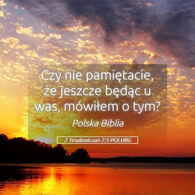 Picture 05 - 2 Tesaloniczan 2:5 POLUBG - Czy nie pamiętacie, że jeszcze będąc u was, - Bible Verse Picture