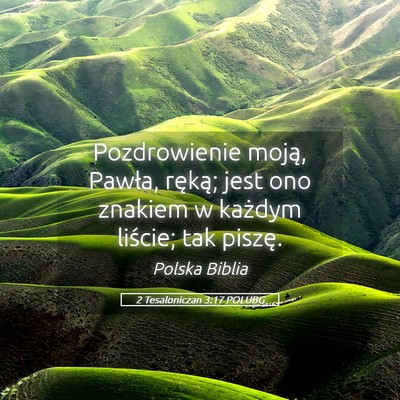 Picture 05 - 2 Tesaloniczan 3:17 POLUBG - Pozdrowienie moją, Pawła, ręką; jest ono - Bible Verse Picture