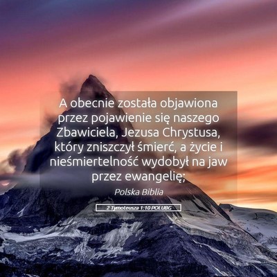 Picture 05 - 2 Tymoteusza 1:10 POLUBG - A obecnie została objawiona przez pojawienie - Bible Verse Picture