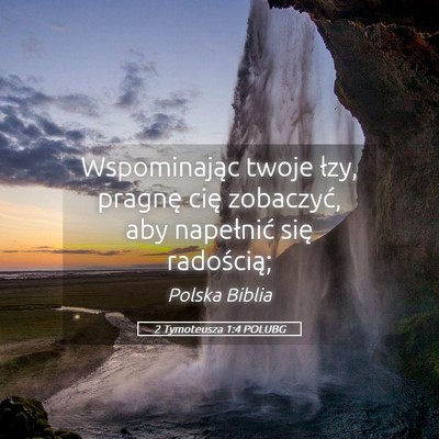 Picture 05 - 2 Tymoteusza 1:4 POLUBG - Wspominając twoje łzy, pragnę cię zobaczyć, - Bible Verse Picture