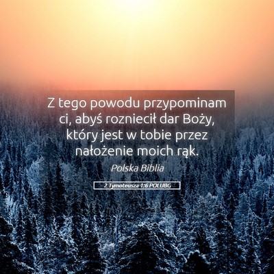 Picture 05 - 2 Tymoteusza 1:6 POLUBG - Z tego powodu przypominam ci, abyś rozniecił - Bible Verse Picture