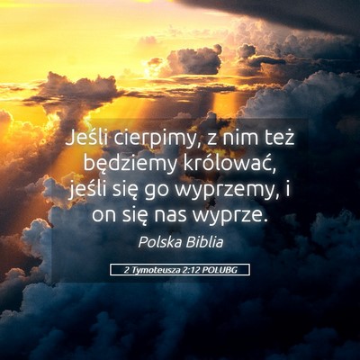 Picture 05 - 2 Tymoteusza 2:12 POLUBG - Jeśli cierpimy, z nim też będziemy królować, - Bible Verse Picture