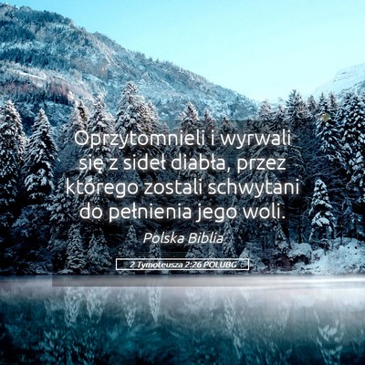 Picture 05 - 2 Tymoteusza 2:26 POLUBG - Oprzytomnieli i wyrwali się z sideł diabła, - Bible Verse Picture