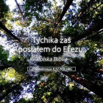 Picture 05 - 2 Tymoteusza 4:12 POLUBG - Tychika zaś posłałem do - Bible Verse Picture