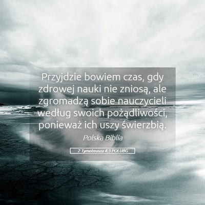 Picture 05 - 2 Tymoteusza 4:3 POLUBG - Przyjdzie bowiem czas, gdy zdrowej nauki nie - Bible Verse Picture