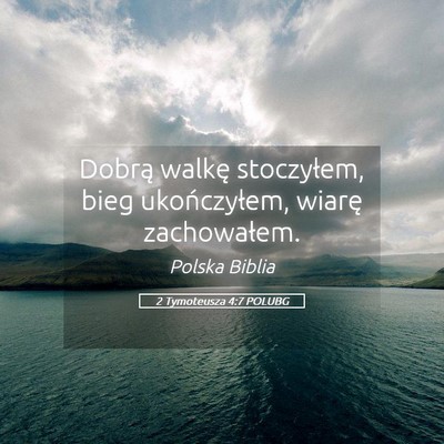 Picture 05 - 2 Tymoteusza 4:7 POLUBG - Dobrą walkę stoczyłem, bieg ukończyłem, - Bible Verse Picture