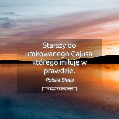 Picture 05 - 3 Jana 1:1 POLUBG - Starszy do umiłowanego Gajusa, którego miłuję - Bible Verse Picture