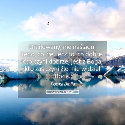 Picture 05 - 3 Jana 1:11 POLUBG - Umiłowany, nie naśladuj tego, co złe, lecz to, - Bible Verse Picture