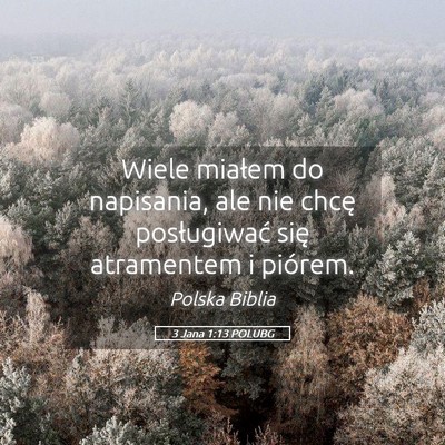 Picture 05 - 3 Jana 1:13 POLUBG - Wiele miałem do napisania, ale nie chcę - Bible Verse Picture
