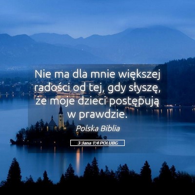 Picture 05 - 3 Jana 1:4 POLUBG - Nie ma dla mnie większej radości od tej, gdy - Bible Verse Picture