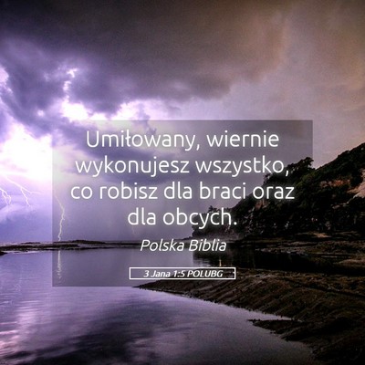 Picture 05 - 3 Jana 1:5 POLUBG - Umiłowany, wiernie wykonujesz wszystko, co - Bible Verse Picture