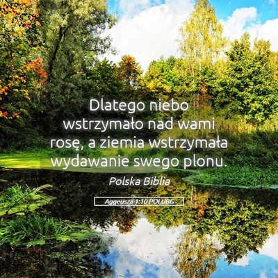 Picture 05 - Aggeusza 1:10 POLUBG - Dlatego niebo wstrzymało nad wami rosę, a - Bible Verse Picture
