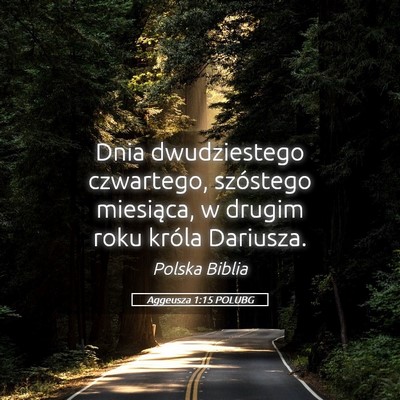 Picture 05 - Aggeusza 1:15 POLUBG - Dnia dwudziestego czwartego, szóstego miesiąca, - Bible Verse Picture
