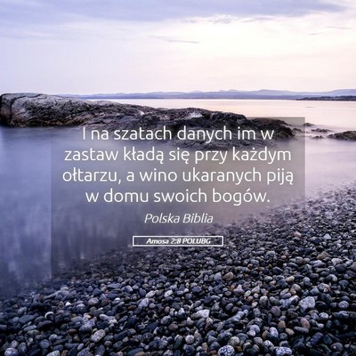 Picture 05 - Amosa 2:8 POLUBG - I na szatach danych im w zastaw kładą się przy - Bible Verse Picture