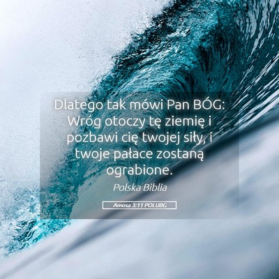 Picture 05 - Amosa 3:11 POLUBG - Dlatego tak mówi Pan BÓG: Wróg otoczy tę - Bible Verse Picture