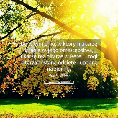 Picture 05 - Amosa 3:14 POLUBG - Bo w tym dniu, w którym ukarzę Izraela za jego - Bible Verse Picture