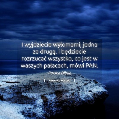 Picture 05 - Amosa 4:3 POLUBG - I wyjdziecie wyłomami, jedna za drugą, i - Bible Verse Picture