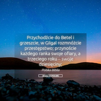 Picture 05 - Amosa 4:4 POLUBG - Przychodźcie do Betel i grzeszcie, w Gilgal - Bible Verse Picture
