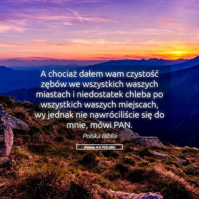 Picture 05 - Amosa 4:6 POLUBG - A chociaż dałem wam czystość zębów we - Bible Verse Picture