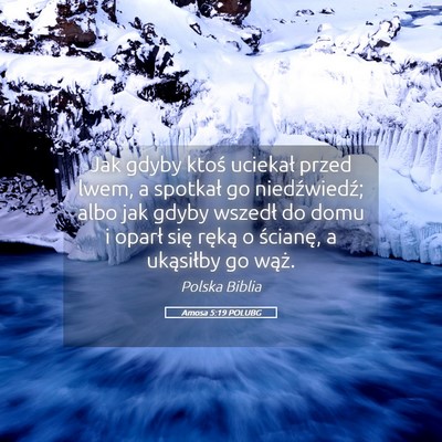 Picture 05 - Amosa 5:19 POLUBG - Jak gdyby ktoś uciekał przed lwem, a spotkał - Bible Verse Picture