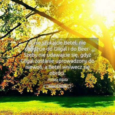 Picture 05 - Amosa 5:5 POLUBG - A nie szukajcie Betel, nie chodźcie do Gilgal i - Bible Verse Picture