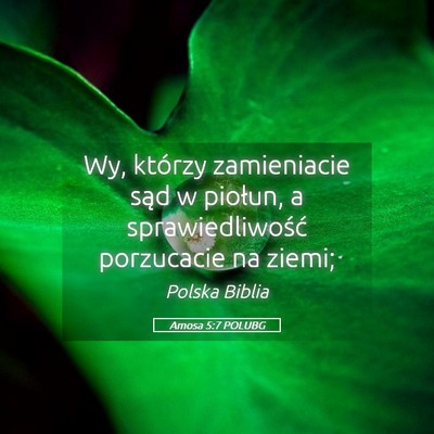 Picture 05 - Amosa 5:7 POLUBG - Wy, którzy zamieniacie sąd w piołun, a - Bible Verse Picture
