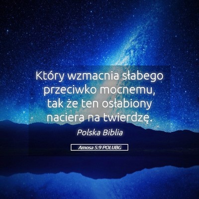 Picture 05 - Amosa 5:9 POLUBG - Który wzmacnia słabego przeciwko mocnemu, tak - Bible Verse Picture