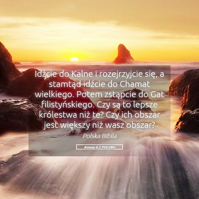 Picture 05 - Amosa 6:2 POLUBG - Idźcie do Kalne i rozejrzyjcie się, a stamtąd - Bible Verse Picture