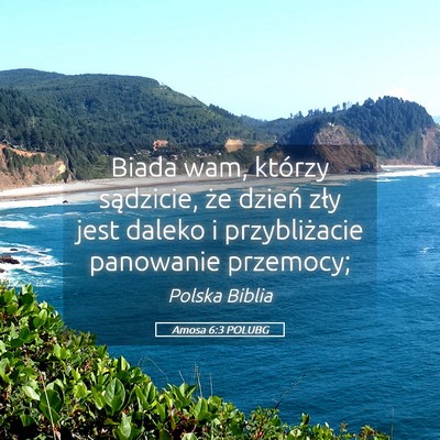 Picture 05 - Amosa 6:3 POLUBG - Biada wam, którzy sądzicie, że dzień zły - Bible Verse Picture