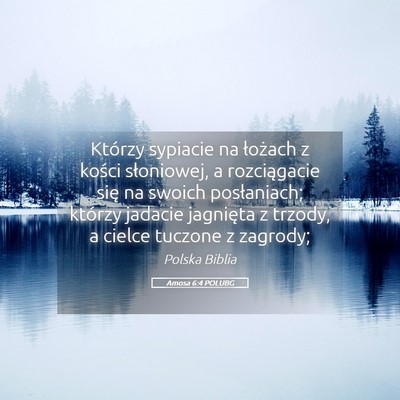Picture 05 - Amosa 6:4 POLUBG - Którzy sypiacie na łożach z kości słoniowej, - Bible Verse Picture