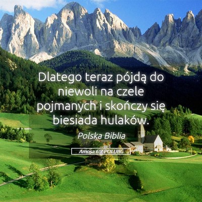 Picture 05 - Amosa 6:7 POLUBG - Dlatego teraz pójdą do niewoli na czele - Bible Verse Picture