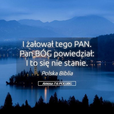 Picture 05 - Amosa 7:6 POLUBG - I żałował tego PAN. Pan BÓG powiedział: I to - Bible Verse Picture