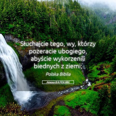 Picture 05 - Amosa 8:4 POLUBG - Słuchajcie tego, wy, którzy pożeracie - Bible Verse Picture