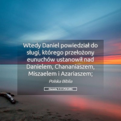 Picture 05 - Daniela 1:11 POLUBG - Wtedy Daniel powiedział do sługi, którego - Bible Verse Picture