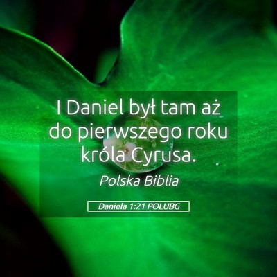 Picture 05 - Daniela 1:21 POLUBG - I Daniel był tam aż do pierwszego roku króla - Bible Verse Picture