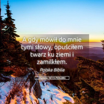 Picture 05 - Daniela 10:15 POLUBG - A gdy mówił do mnie tymi słowy, opuściłem - Bible Verse Picture