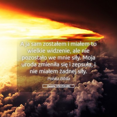 Picture 05 - Daniela 10:8 POLUBG - A ja sam zostałem i miałem to wielkie widzenie, - Bible Verse Picture