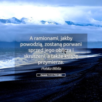 Picture 05 - Daniela 11:22 POLUBG - A ramionami, jakby powodzią, zostaną porwani - Bible Verse Picture