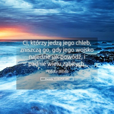 Picture 05 - Daniela 11:26 POLUBG - Ci, którzy jedzą jego chleb, zniszczą go, gdy - Bible Verse Picture