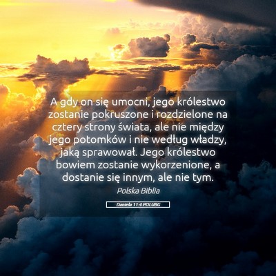 Picture 05 - Daniela 11:4 POLUBG - A gdy on się umocni, jego królestwo zostanie - Bible Verse Picture
