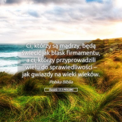 Picture 05 - Daniela 12:3 POLUBG - Ci, którzy są mądrzy, będą świecić jak - Bible Verse Picture